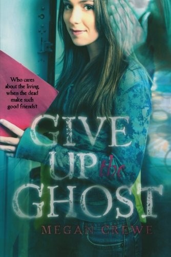 Megan Crewe: Give Up the Ghost (Paperback, 2011, Square Fish)