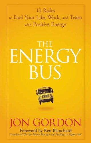 Jon Gordon: The Energy Bus (2007, Wiley)