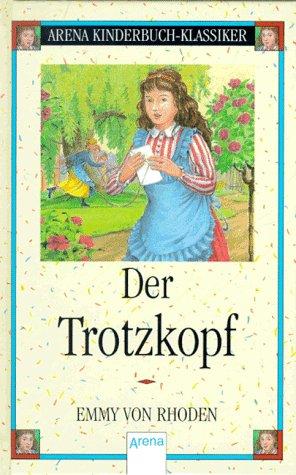 Emmy von Rhoden, Freya Stephan-Kühn, Anette Bley: Der Trotzkopf. (Hardcover, 1996, Arena)