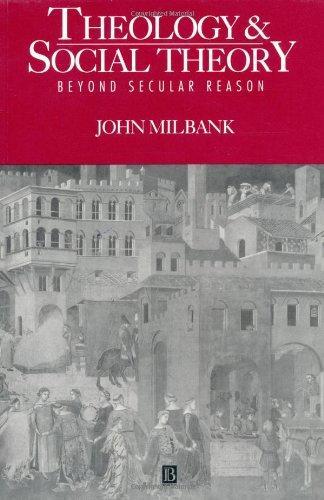 John Milbank: Theology and Social Theory: Beyond Secular Reason (Signposts in Theology Ser.)