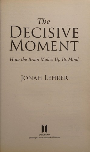 Jonah Lehrer: The decisive moment (2009, Canongate)