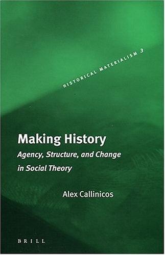 Alex Callinicos: Making history (2004, Brill)