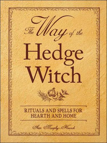Arin Murphy-Hiscock: The Way of the Hedge Witch (EBook, 2009, F+W Media, Inc.)