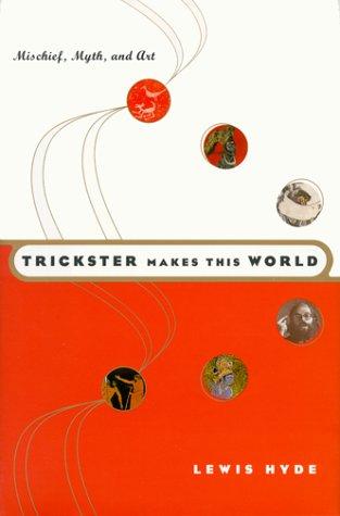 Lewis Hyde: Trickster makes this world (1998, Farrar, Straus and Giroux)