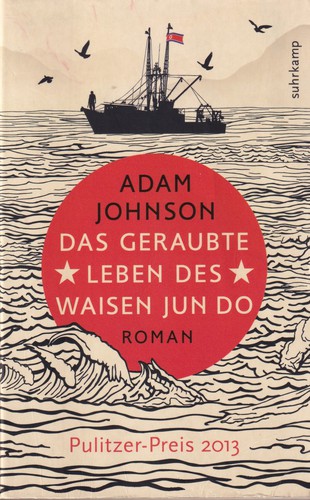 Adam Johnson: Das geraubte Leben des Waisen Jun Do (German language, 2016, Suhrkamp)