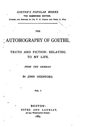 Johann Wolfgang von Goethe, John Oxenford: The Autobiography of Goethe: Truth and Fiction: relating to My Life (1882, Estes and Lauriat)