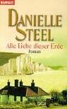 Danielle Steel: Alle Liebe dieser Erde (Paperback, German language, 2001, Goldmann)