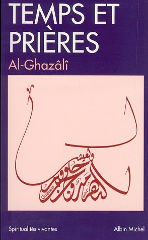 al-Ghazzālī: Temps et prières (French language, 1996, Albin Michel, ALBIN MICHEL SPIRITUALITï¿½)
