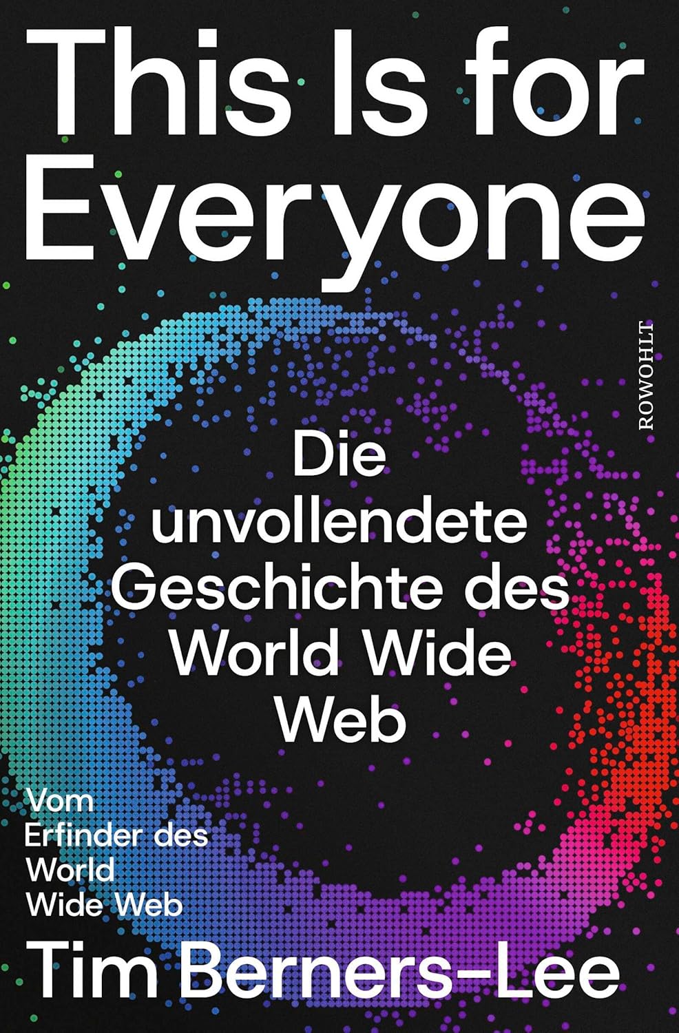 Tim Berners-Lee, Karsten Petersen, Stephen Witt: This Is for Everyone (Hardcover, deutsch language, 2025, Rowohlt Buchverlag)