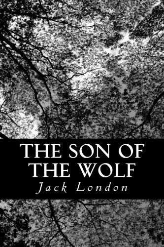 Jack London: The Son of the Wolf (Paperback, 2012, CreateSpace Independent Publishing Platform)
