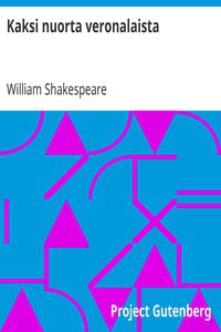 William Shakespeare, John Dover Wilson, Arthur Thomas Quiller-Couch: Kaksi nuorta veronalaista (Finnish language, 2014, Project Gutenberg)