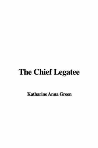 Anna Katharine Green: The Chief Legatee (Paperback, 2007, IndyPublish)