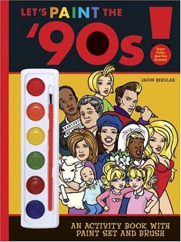 Jason Rekulak: Let's Paint the '90s! (Paperback, Quirk Books)
