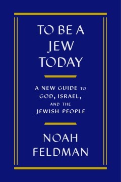 Noah Feldman: To Be a Jew Today (2024, Farrar, Straus & Giroux)