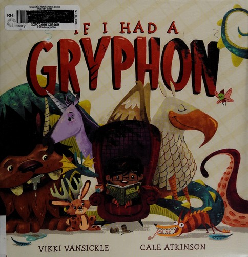 Vikki VanSickle: If I had a gryphon (2016, Tundra Books)