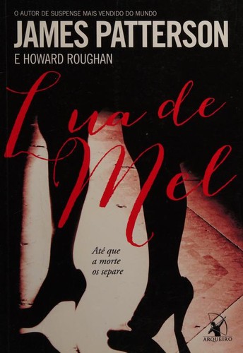 James Patterson OL22258A [Work in progress. Please do not merge James Patterson.]: Lua de mel (Portuguese language, 2013, Arqueiro)