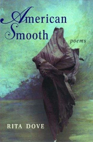 Rita Dove: American Smooth (Hardcover, W. W. Norton & Company, W.W. Norton & Co.)