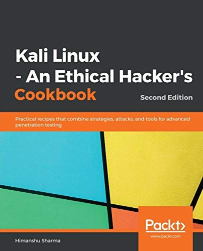 Himanshu Sharma: Kali Linux - an Ethical Hacker's Cookbook (2019, Packt Publishing, Limited)
