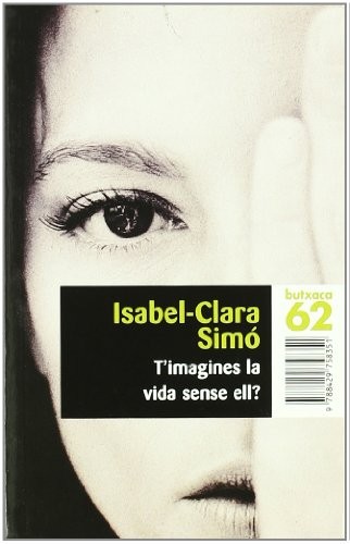 Isabel-Clara Simó Monllor: T'imagines la vida sense ell? (Paperback, Edicions 62)