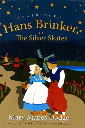 Mary Mapes Dodge: Hans Brinker, or the Silver Skates (AudiobookFormat, 2006, Blackstone Audiobooks)