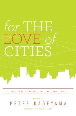 Peter Kageyama: For the Love of Cities (Paperback, 2011, Creative Cities Productions)