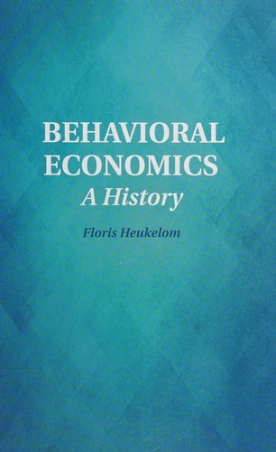 Floris Heukelom: Behavioral Economics (2014, Cambridge University Press)