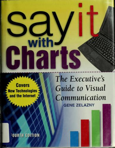 Gene Zelazny: Say it with charts (2001, McGraw-Hill)