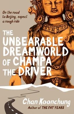 Chan Koonchung: The Unbearable Dreamworld of Champa the Driver (2014, Transworld Publishers Ltd)