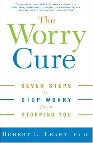 Robert L. Leahy: The Worry Cure (Paperback, 2006, Three Rivers Press)