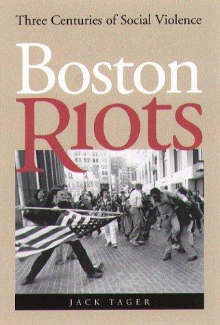 Jack Tager: Boston Riots : Three Centuries of Social Violence (2001)
