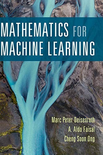 Marc Peter Deisenroth, A. Aldo Faisal, Cheng Soon Ong: Mathematics for Machine Learning (2020, Cambridge University Press)