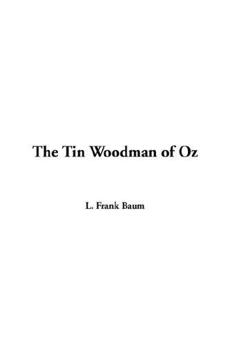 L. Frank Baum: Tin Woodman of Oz, The (Hardcover, 2005, IndyPublish)