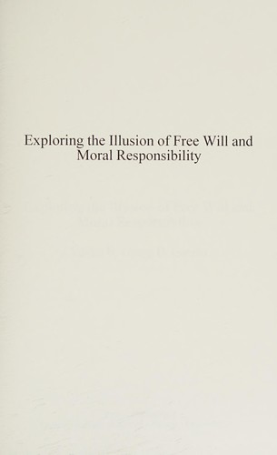 Susan J. Blackmore, Gregg D. Caruso, Thomas W. Clark, Mark Hallett, John-Dylan Haynes: Exploring the Illusion of Free Will and Moral Responsibility (2013, Rowman & Littlefield Publishers, Incorporated, Lexington Books)