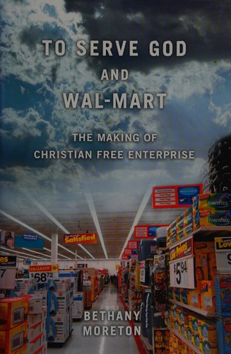 Bethany Moreton: To serve God and Wal-Mart (2009, Harvard University Press)