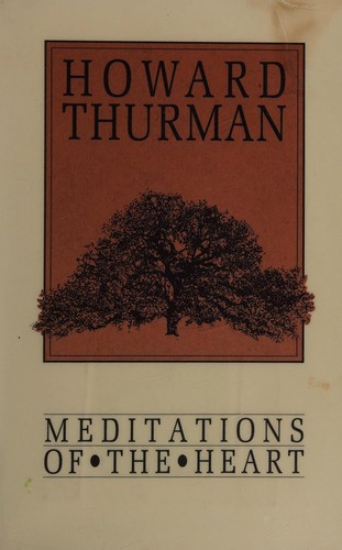 Howard Thurman: Meditations of the heart (1976, Friends United Press)