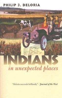 Philip J. Deloria: Indians In Unexpected Places (2006, University Press of Kansas)