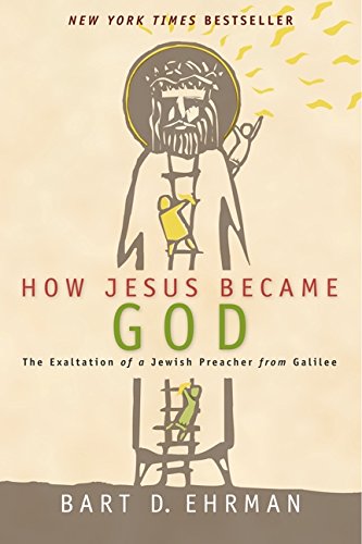 Bart D. Ehrman: How Jesus Became God. The Exaltation of a Jewish Preacher from Galilee (2014)