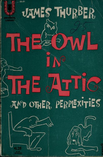 James Thurber: The  owl in the attic and other perplexities (1931, Grosset & Dunlap)