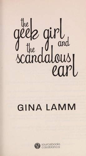 Gina Lamm: The geek girl and the scandalous earl (2013, Sourcebooks Casablanca)
