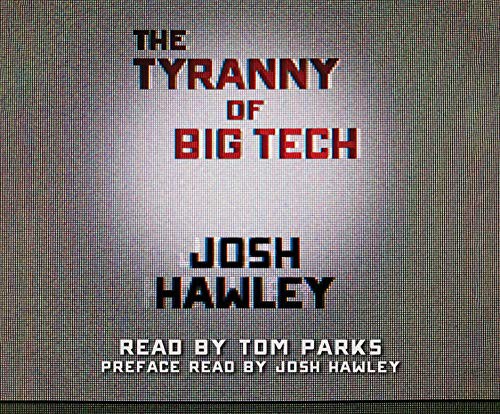 Tom Parks, Josh Hawley: The Tyranny of Big Tech (AudiobookFormat, 2021, Dreamscape Media)