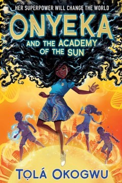 Tolá Okogwu: Onyeka and the Academy of the Sun (2022, McElderry Books, Margaret K.)
