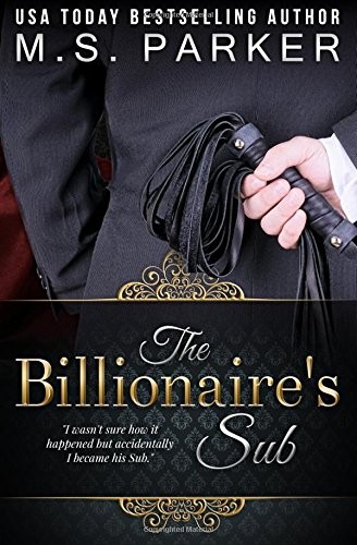 M. S. Parker: The Billionaire's Sub