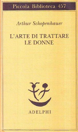 Arthur Schopenhauer: L'arte di trattare le donne (Italian language, 2000)