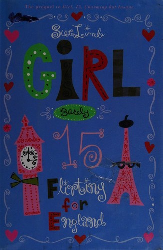 Sue Limb: Girl barely 15 : flirting for England (2008, Delacorte Press, Delacorte Books for Young Readers)