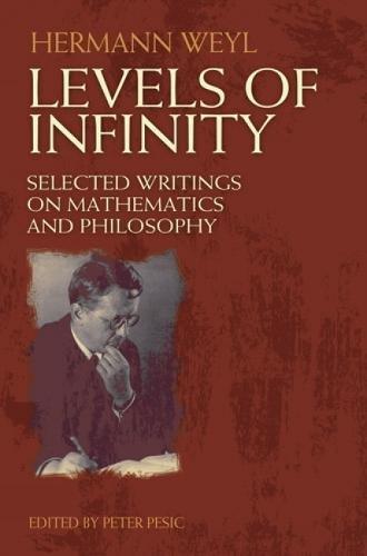 Hermann Weyl: Levels of Infinity : Selected Writings on Mathematics and Philosophy (2012)