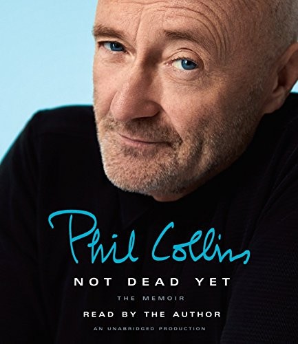 Phil Collins: Not Dead Yet (AudiobookFormat, 2016, Random House Audio)