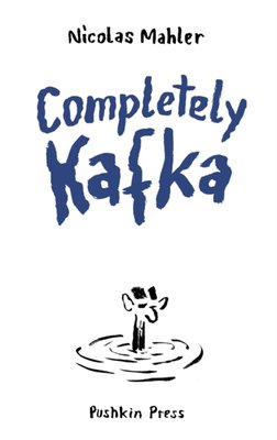 Nicolas Mahler, Alexander Booth: Completely Kafka (GraphicNovel, 2024, Pushkin Press)