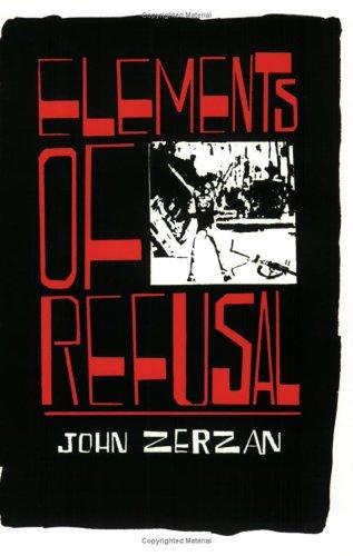John Zerzan: Elements of Refusal (Paperback, 1999, CAL Press)