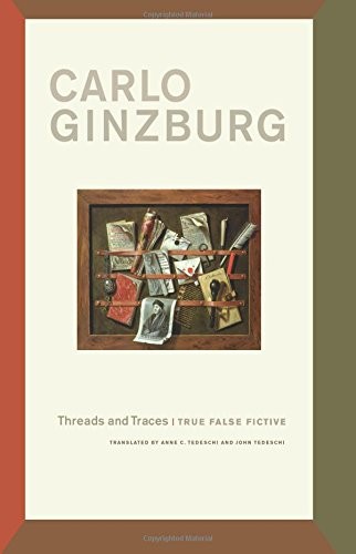 Carlo Ginzburg: Threads and Traces (Paperback, 2012, University of California Press)