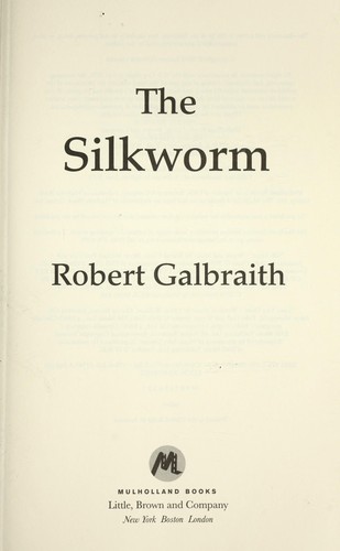 Robert Galbraith, J. K. Rowling: The silkworm (2014, Mulholland Books, Mulholland Books, Little, Brown and Company)